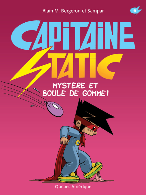 Title details for Capitaine Static 6--Mystère et boule de gomme! by Alain M. Bergeron - Wait list
